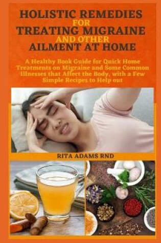 Cover of Holistic Remedies for Treating Migraine and Other Ailment at Home