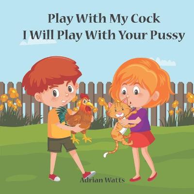 Book cover for Play With My Cock I Will Play With Your Pussy