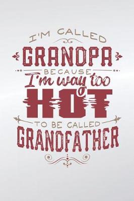 Book cover for I'm Called Grandpa Because I'm Way Too Hot To Be Called Grandfather