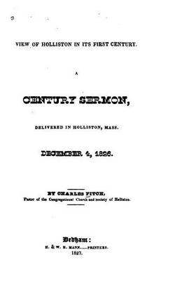 Book cover for View of Holliston in Its First Century, A Century Sermon Delivered in Holliston, Mass., December 4, 1826