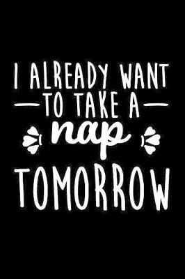 Book cover for I Already Want To Take A Nap Tomorrow