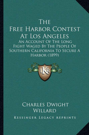 Cover of The Free Harbor Contest at Los Angeles the Free Harbor Contest at Los Angeles