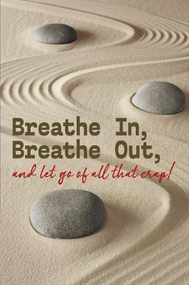 Book cover for Breathe In, Breathe Out, and Let Go of All That Crap!
