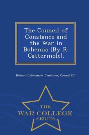 Cover of The Council of Constance and the War in Bohemia [By R. Cattermole]. - War College Series