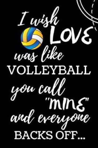 Cover of I Wish Love Was Like Volleyball You Call Mine and Everyone Backs Off