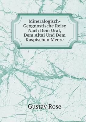 Book cover for Mineralogisch-Geognostische Reise Nach Dem Ural, Dem Altai Und Dem Kaspischen Meere