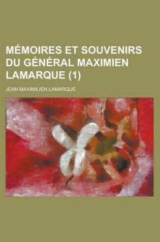 Cover of Memoires Et Souvenirs Du General Maximien Lamarque (1)