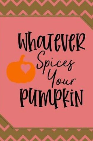 Cover of Whatever Spices Your Pumpkin