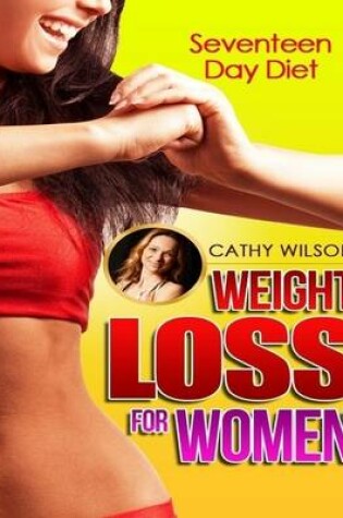 Cover of Weight Loss for Women: Seventeen Day Diet