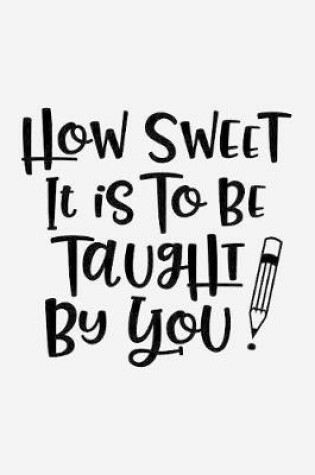 Cover of How sweet it is to be taught by you