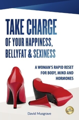 Cover of Take Charge of Your Happiness, Belly Fat & Sexiness