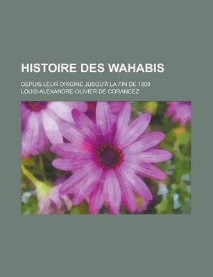 Book cover for Histoire Des Wahabis; Depuis Leur Origine Jusqu'a La Fin de 1809