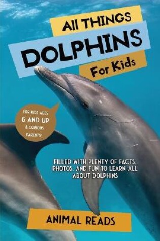 Cover of All Things Dolphins For Kids