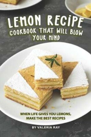 Cover of Lemon Recipe Cookbook That Will Blow Your Mind