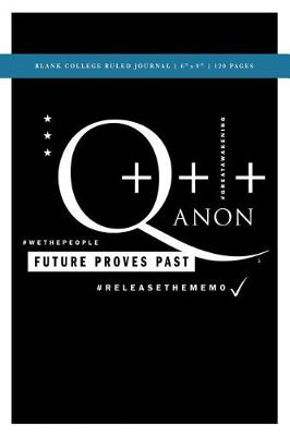 Book cover for Q Anon +++ Future Proves Past Blank College Ruled Journal 6x9
