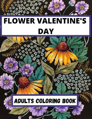 Cover of Flower Valentine's Day Adults coloring Book