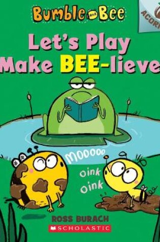 Cover of Let's Play Make Bee-Lieve: An Acorn Book