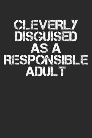 Cover of Cleverly Disguised as a Responsible Adult