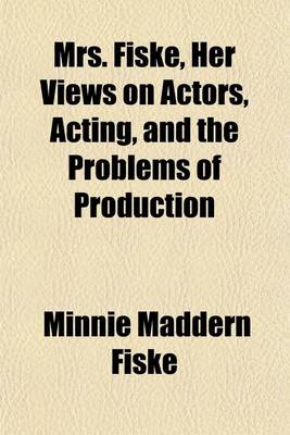 Book cover for Mrs. Fiske, Her Views on Actors, Acting, and the Problems of Production