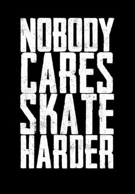 Book cover for Season Statistics Tracker For Ice Hockey Games Nobody Cares Skate Harder