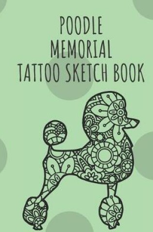 Cover of Poodle Memorial Tattoo Sketch Book