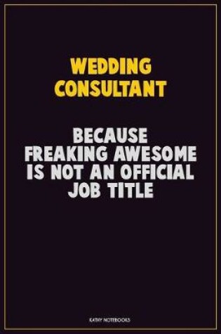 Cover of Wedding Consultant, Because Freaking Awesome Is Not An Official Job Title