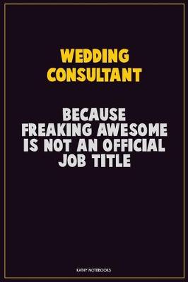 Book cover for Wedding Consultant, Because Freaking Awesome Is Not An Official Job Title