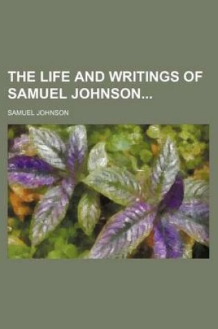 Cover of The Life and Writings of Samuel Johnson (Volume 1)