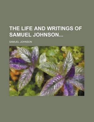 Book cover for The Life and Writings of Samuel Johnson (Volume 1)