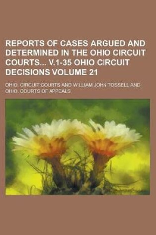 Cover of Reports of Cases Argued and Determined in the Ohio Circuit Courts V.1-35 Ohio Circuit Decisions Volume 21