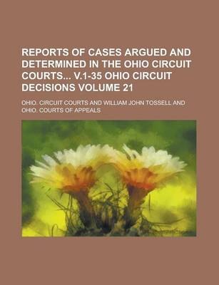 Book cover for Reports of Cases Argued and Determined in the Ohio Circuit Courts V.1-35 Ohio Circuit Decisions Volume 21