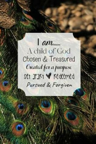 Cover of I am... A child of God Chosen & Treasured Created for a purpose Set apart & Redeemed Pursued & Forgiven