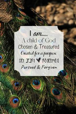 Book cover for I am... A child of God Chosen & Treasured Created for a purpose Set apart & Redeemed Pursued & Forgiven