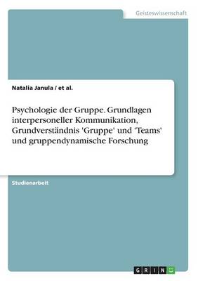 Book cover for Psychologie der Gruppe. Grundlagen interpersoneller Kommunikation, Grundverstandnis 'Gruppe' und 'Teams' und gruppendynamische Forschung