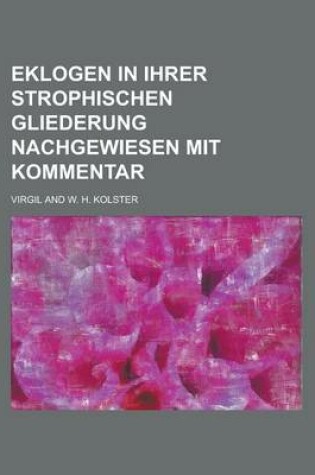 Cover of Eklogen in Ihrer Strophischen Gliederung Nachgewiesen Mit Kommentar