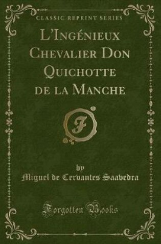 Cover of L'Ingénieux Chevalier Don Quichotte de la Manche (Classic Reprint)
