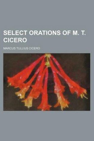 Cover of Select Orations of M. T. Cicero