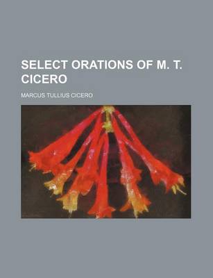 Book cover for Select Orations of M. T. Cicero