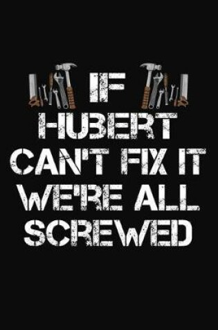 Cover of If Hubert Can't Fix It We're All Screwed