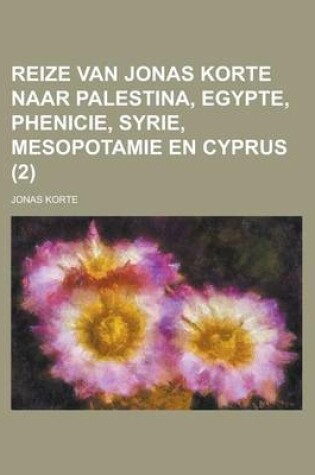 Cover of Reize Van Jonas Korte Naar Palestina, Egypte, Phenicie, Syrie, Mesopotamie En Cyprus Volume 2