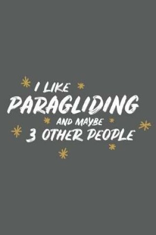 Cover of I Like Paragliding and Maybe 3 Other People
