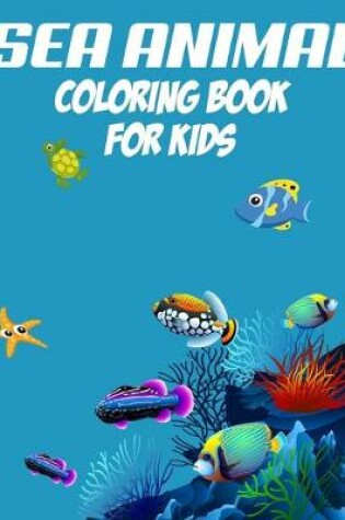 Cover of Sea Animal Coloring Book for Kids