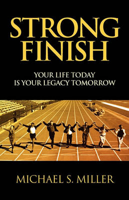 Book cover for Strong Finish - Your Life Today Is Your Legacy Tomorrow