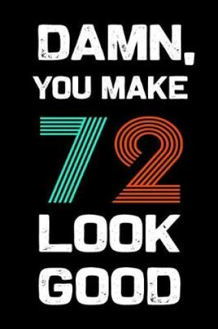 Cover of Damn, You Make 72 Look Good