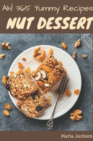 Cover of Ah! 365 Yummy Nut Dessert Recipes