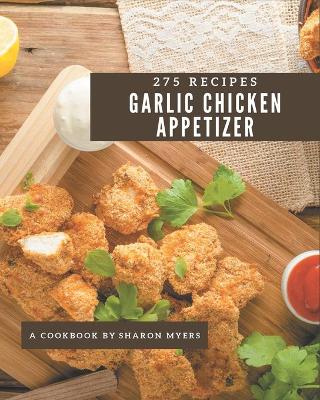 Book cover for 275 Garlic Chicken Appetizer Recipes