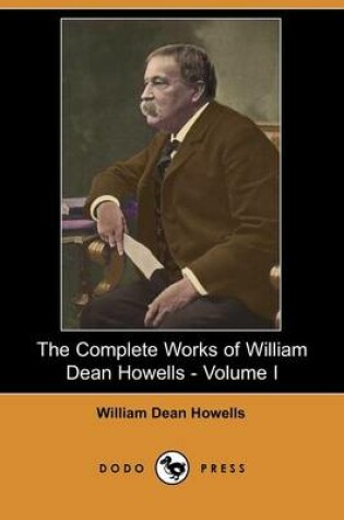 Cover of The Complete Works of William Dean Howells - Volume I (Dodo Press)