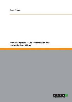 Book cover for Anna Magnani - Die Urmutter des italienischen Films