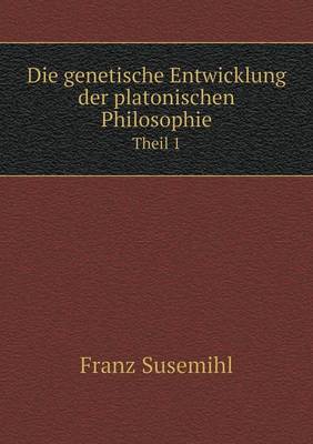 Book cover for Die genetische Entwicklung der platonischen Philosophie Theil 1