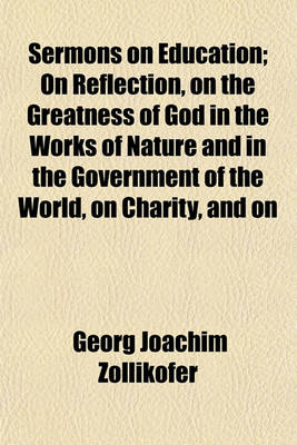 Book cover for Sermons on Education; On Reflection, on the Greatness of God in the Works of Nature and in the Government of the World, on Charity, and on Various Other Topics